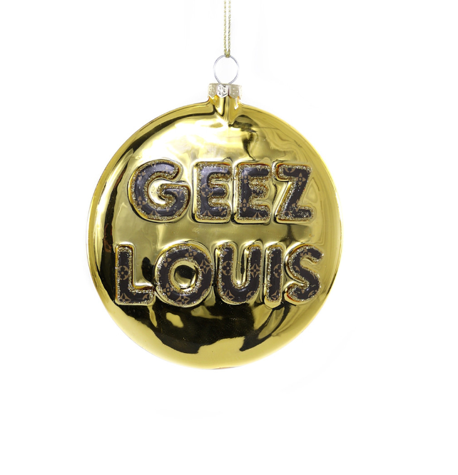 GEEZ LOUIS ORNAMENT