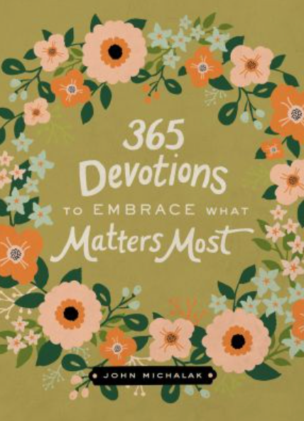 365 DEVOTIONS TO EMBRACE WHAT MATTERS MOST