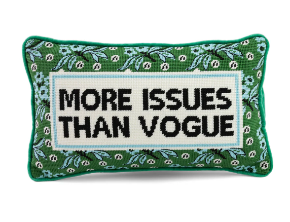 MORE ISSUES THAN VOGUE NEEDLEPOINT PILLOW